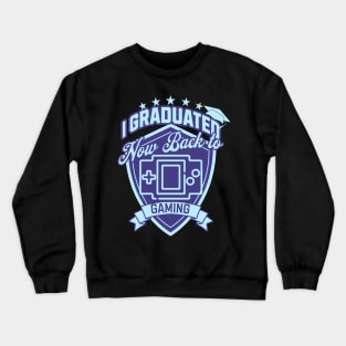 I Graduated Now Back To Gaming Crewneck Sweatshirt